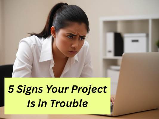 5 Signs Your Project Is in Trouble