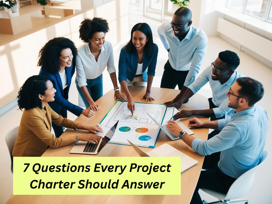 7 Questions Every Project Charter Should Answer