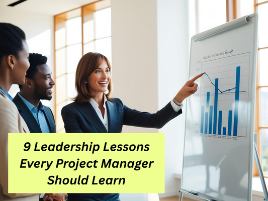 9 Leadership Lessons Every Project Manager Should Learn