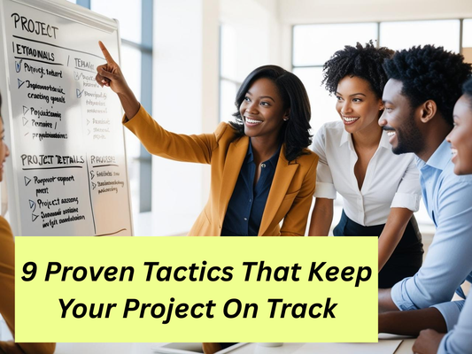 9 Proven Tactics That Keep Your Project On Track