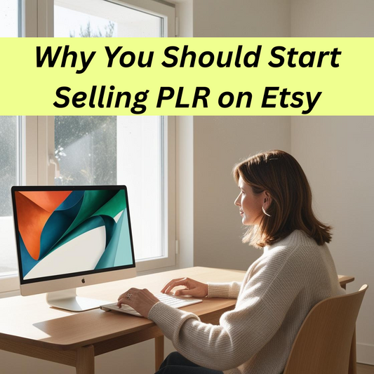 Selling Digital Products on Etsy? Here’s Why You Should Start Using PLR Today